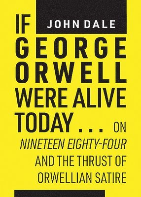 bokomslag If George Orwell Were Alive Today?