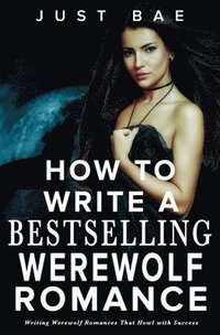 bokomslag How to Write a Bestselling Werewolf Romance