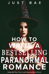 bokomslag How to Write a Bestselling Paranormal Romance