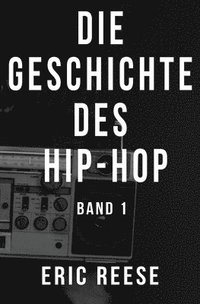 bokomslag Die Geschichte des Hip-Hop