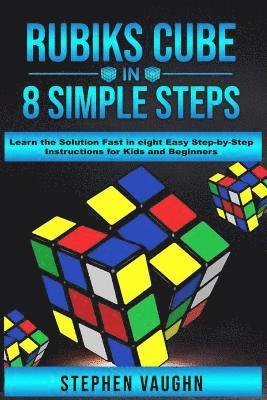 Stephen Vaughn - Rubiks Cube In 8 Simple Steps - Learn The Solution Fast In Eight Easy Step-By-Step Instructions For Kids And Beginners, Häftad