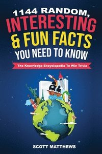 bokomslag 1144 Random, Interesting and Fun Facts You Need To Know - The Knowledge Encyclopedia To Win Trivia