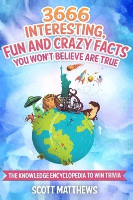 3666 Interesting, Fun And Crazy Facts You Won't Believe Are True - The Knowledge Encyclopedia To Win Trivia 1