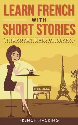 bokomslag Learn French with Short Stories - The Adventures of Clara