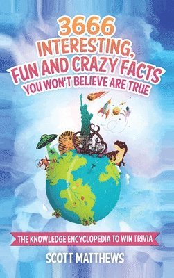 3666 Interesting, Fun And Crazy Facts You Won't Believe Are True - The Knowledge Encyclopedia To Win Trivia 1