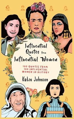Katie Johnson - Inspiring Quotes from Inspiring Women 100 Quotes from 100 Influential Women in History, Inbunden