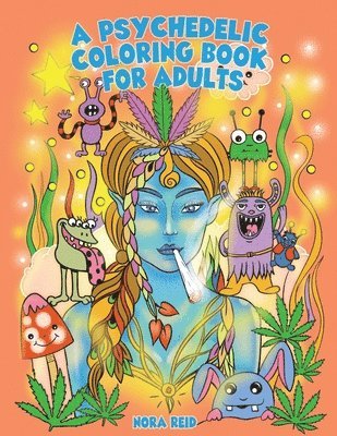 A Psychedelic Coloring Book For Adults - Relaxing And Stress Relieving Art For Stoners 1