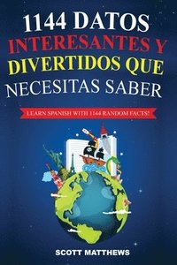 bokomslag 1144 Datos Interesantes Y Divertidos Que Necesitas Saber - Learn Spanish With 1144 Facts!