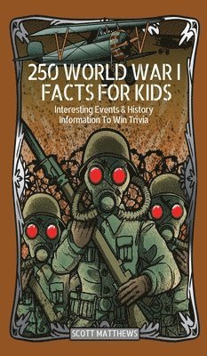 bokomslag 250 World War 1 Facts For Kids - Interesting Events & History Information To Win Trivia