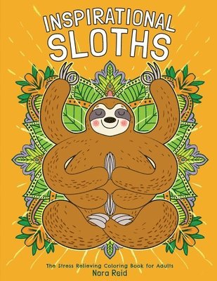 Nora Reid - Inspirational Sloths - The Stress Relieving Coloring Book For Adults, Häftad