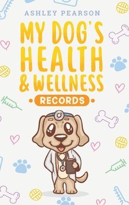 bokomslag My Dog's Health And Wellness Records