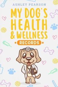 bokomslag My Dog's Health And Wellness Records
