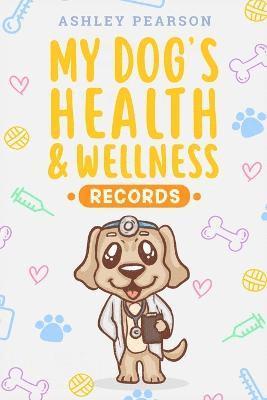 bokomslag My Dog's Health And Wellness Records