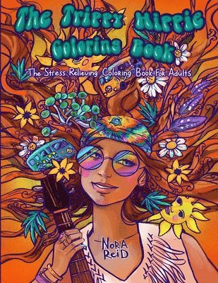 Nora Reid - Trippy Hippie Coloring Book - The Stress Relieving Coloring Book For Adults, Häftad
