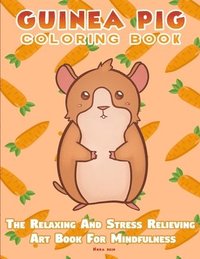 bokomslag Guinea Pig Coloring Book - The Relaxing And Stress Relieving Art Book For Mindfulness