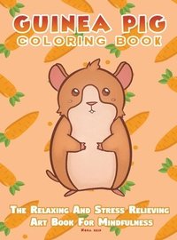 bokomslag Guinea Pig Coloring Book - The Relaxing And Stress Relieving Art Book For Mindfulness