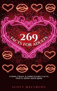 bokomslag 269 Facts For Adults - Funny, Crazy, And Unbelievable Facts That'll Blow Your Mind