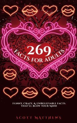 bokomslag 269 Facts For Adults - Funny, Crazy, And Unbelievable Facts That'll Blow Your Mind