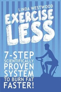 bokomslag Exercise Less (4th Edition)