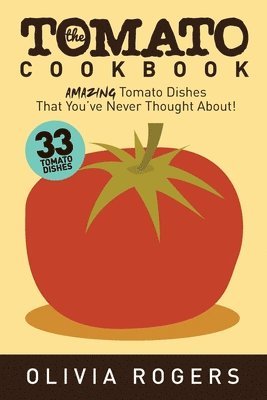 Olivia Rogers - Tomato Cookbook (2nd Edition), Häftad