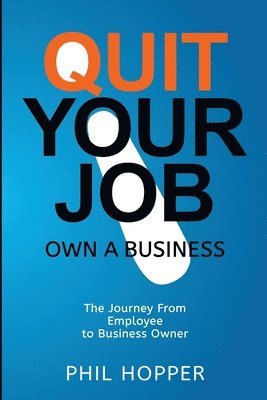 bokomslag QUIT YOUR JOB OWN A BUSINESS