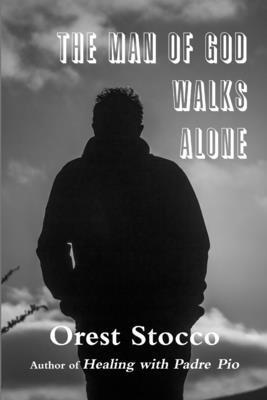 Orest Stocco - Man of God Walks Alone, Häftad