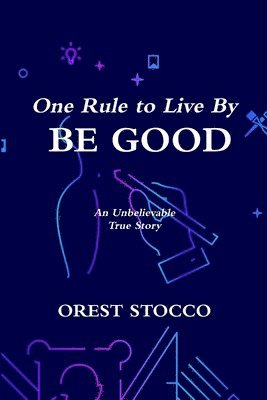 Orest Stocco - One Rule to Live By BE GOOD, Häftad