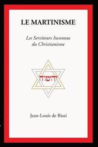 bokomslag Le Martinisme: Les Serviteurs Inconnus Du Christianisme