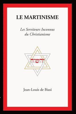 bokomslag Le Martinisme: Les Serviteurs Inconnus Du Christianisme