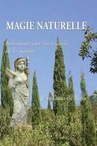 bokomslag Magie Naturelle: Initiation Aux Rites Sacr
