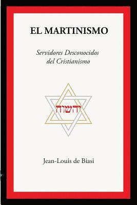 bokomslag El Martinismo: Servidores Desconocidos del Cristianismo