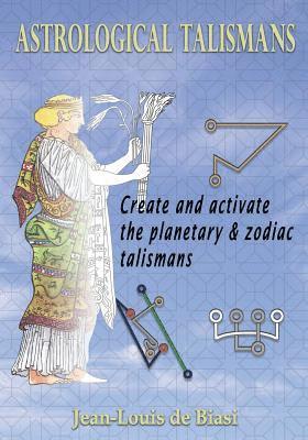 Astrological Talismans: Create and Activate the Planetary and Zodiac Talismans 1