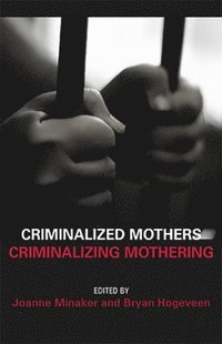 bokomslag Criminalized Mothers, Criminalizing Mothering