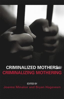 Criminalized Mothers, Criminalizing Mothering 1
