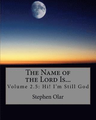 The Name of the Lord Is...: Volume 2.5: Hi! I'm Still God 1