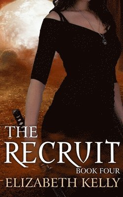 Elizabeth Kelly - The Recruit (Book Four), Häftad