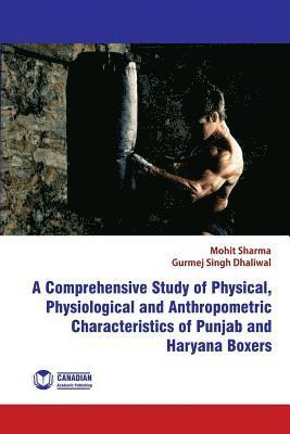 Gurmej Singh Dhaliwa, Mohit Sharma - A Comprehensive Study of Physical, Physiological and Anthropometric Characterist, Häftad