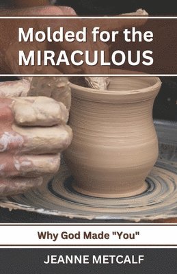 Jeanne Metcalf - Molded for the Miraculous, Häftad