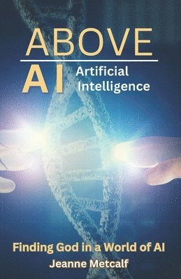 Jeanne Metcalf - Above Artificial Intelligence, Häftad