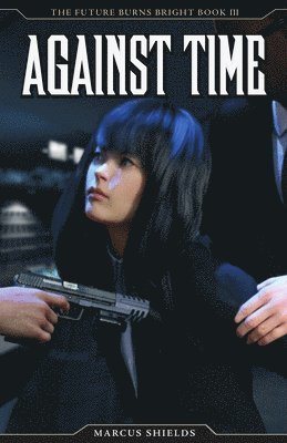 Against Time: The Future Burns Bright, Book 3 1
