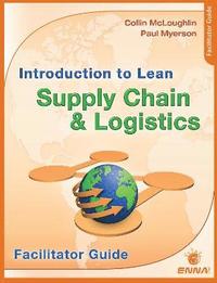 bokomslag Intro to Lean Supply Chain & Logistics Facilitator Guide