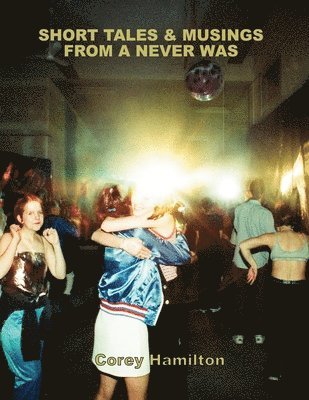 bokomslag Short Tales & Musings from a Never Was
