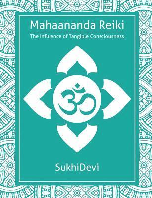 bokomslag Mahaananda Reiki: The Influence of Tangible Consciousness