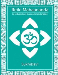 bokomslag Reiki Mahaananda: La influencia de la consciencia tangible