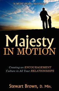 bokomslag Majesty in Motion: Creating an Encouragement Culture in All Your Relationships