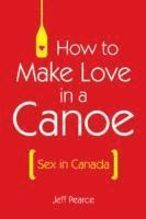 bokomslag How to Make Love in a Canoe