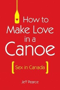 bokomslag How to Make Love in a Canoe