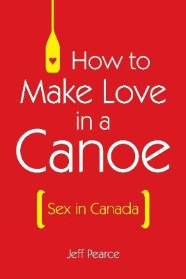 bokomslag How to Make Love in a Canoe