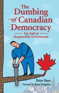 bokomslag Dumbing of Canadian Democracy, The