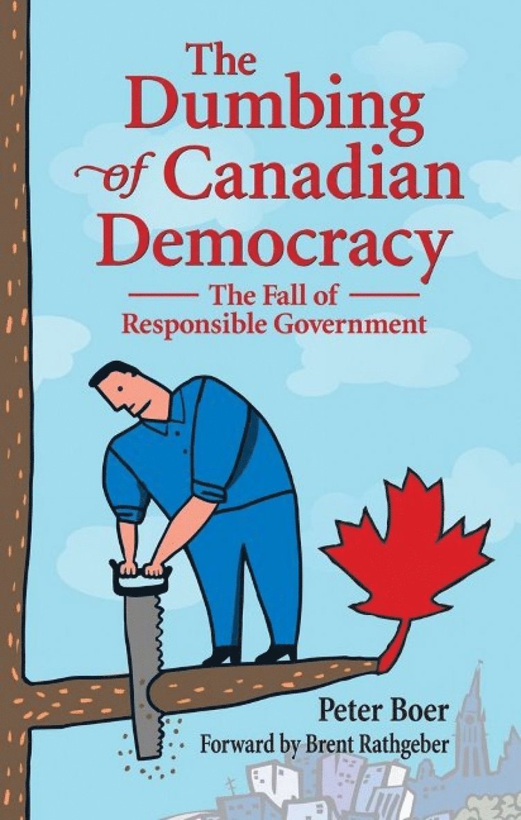Peter Boer - Dumbing of Canadian Democracy, The, Häftad